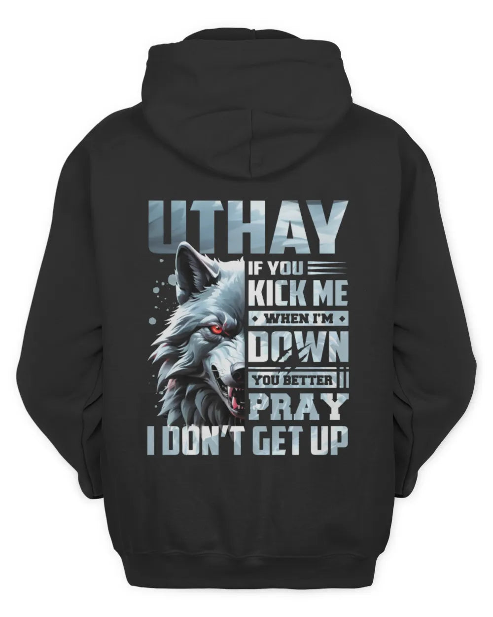UTHAY AP62-K4-666 - Personalized Fierce Wolf Quote Apparel “If You Kick Me When I’m Down, You Better Pray I Don’t Get Up” - Unisex Hoodie - Black