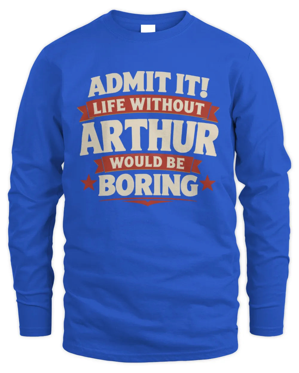 ARTHUR P4 KT003 Personalized Funny Quote Apparel “Life Without NAME Would Be Boring” - Men's Long Sleeved T-Shirt - Royal