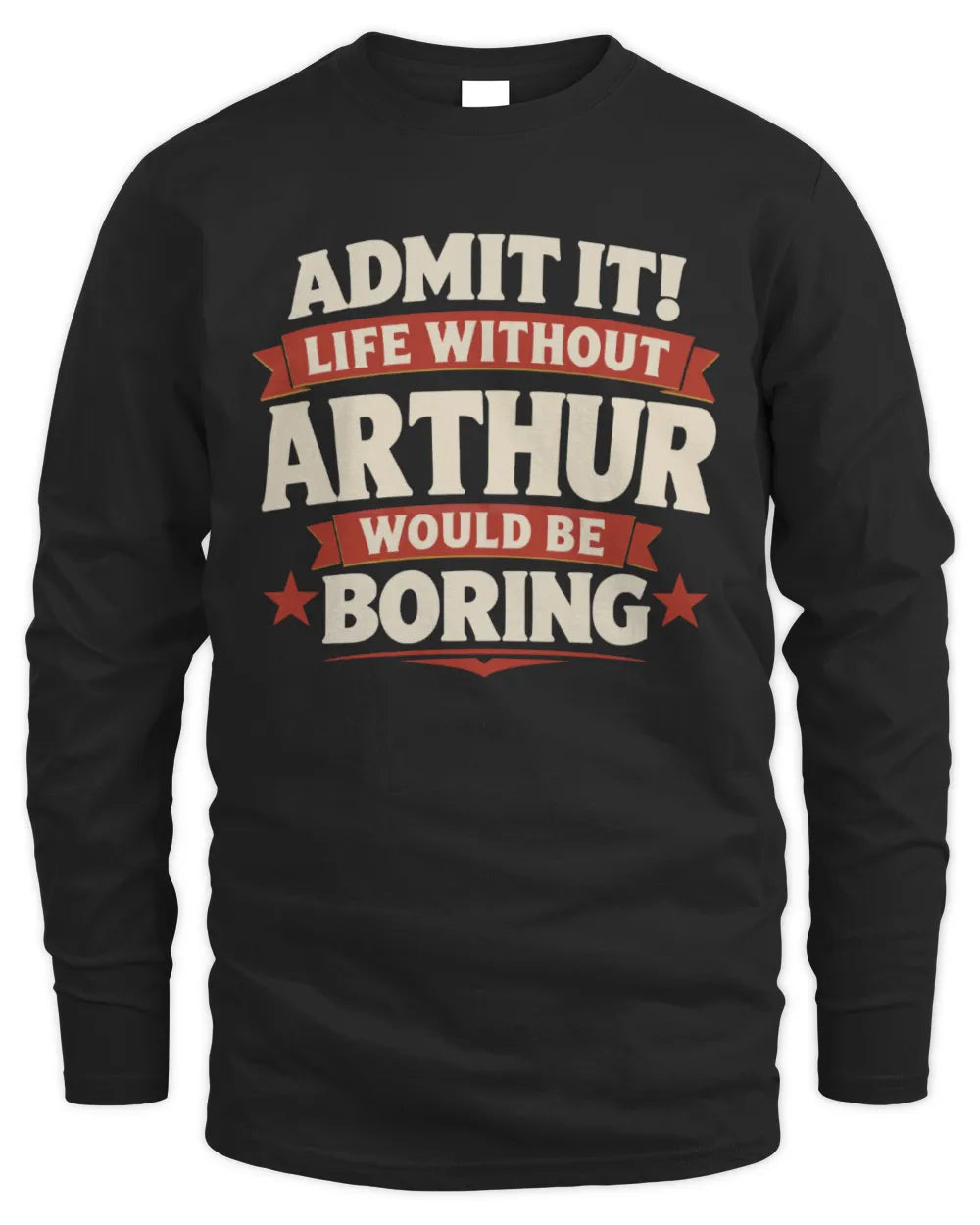 ARTHUR P4 KT003 Personalized Funny Quote Apparel “Life Without NAME Would Be Boring” - Men's Long Sleeved T-Shirt - Black