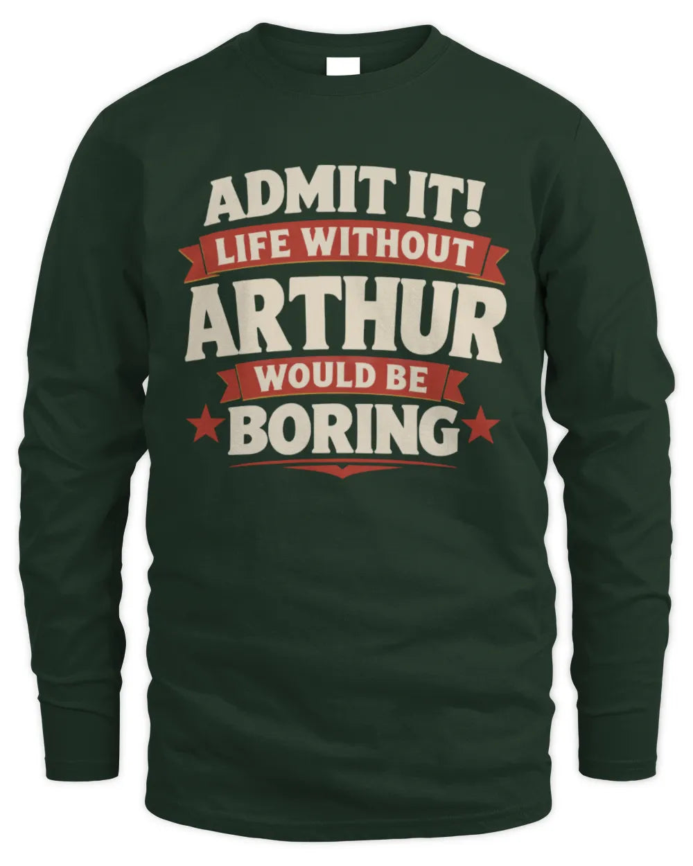 ARTHUR P4 KT003 Personalized Funny Quote Apparel “Life Without NAME Would Be Boring” - Men's Long Sleeved T-Shirt - Forest Green
