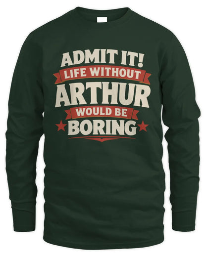 ARTHUR P4 KT003 Personalized Funny Quote Apparel “Life Without NAME Would Be Boring” - Men's Long Sleeved T-Shirt - Forest Green