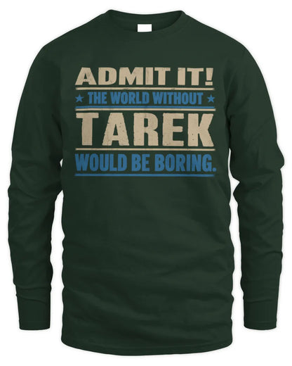 TAREK TP68-K2-968 – Personalized Funny Quote Apparel “The World Without NAME Would Be Boring” - Men's Long Sleeved T-Shirt - Forest Green