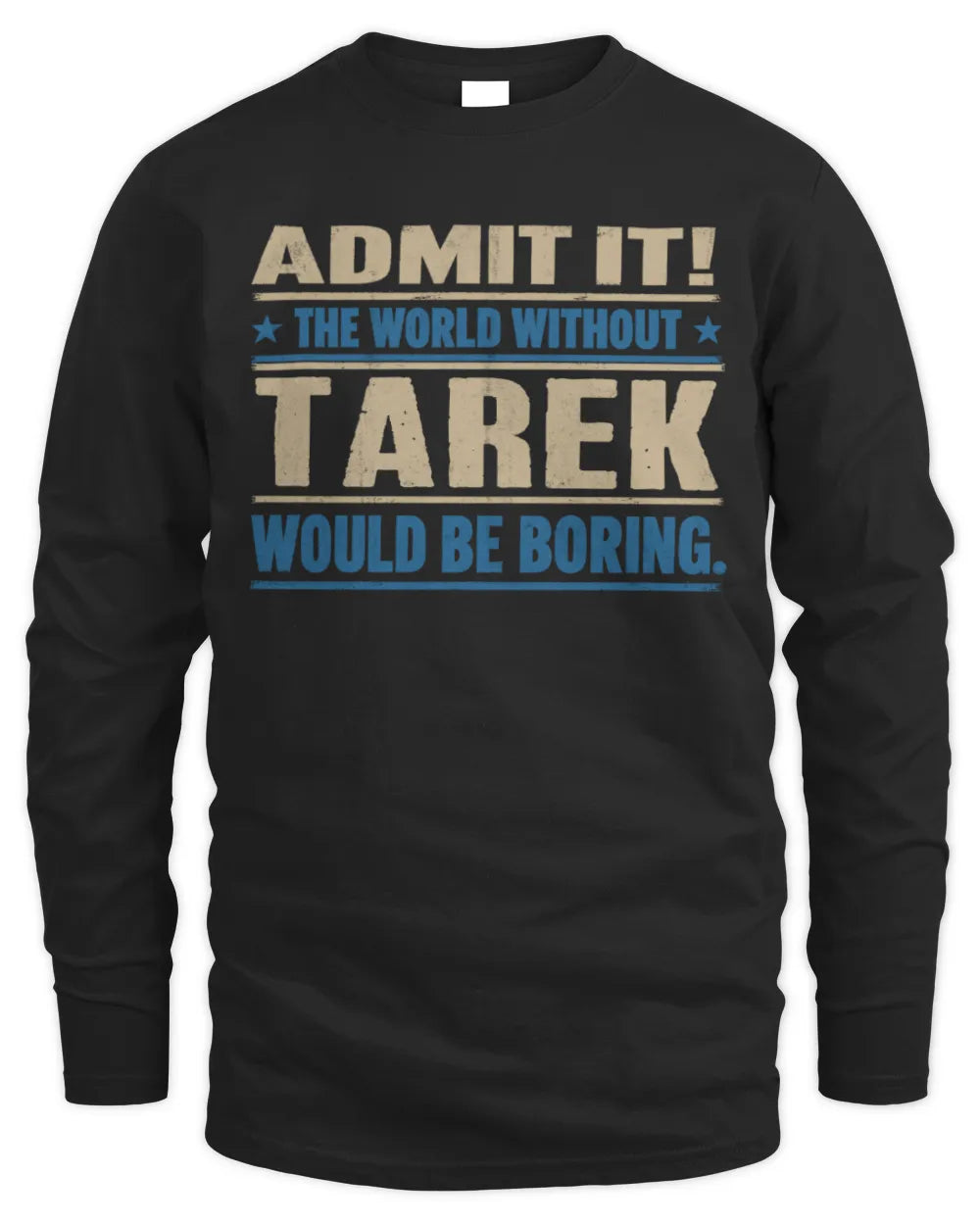 TAREK TP68-K2-968 – Personalized Funny Quote Apparel “The World Without NAME Would Be Boring” - Men's Long Sleeved T-Shirt - Black