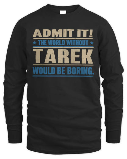 TAREK TP68-K2-968 – Personalized Funny Quote Apparel “The World Without NAME Would Be Boring” - Men's Long Sleeved T-Shirt - Black