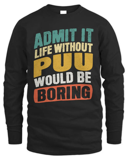 PUU TP88-K4-229
Personalized Funny Quote Apparel “Life Without NAME Would Be Boring” - Men's Long Sleeved T-Shirt - Black