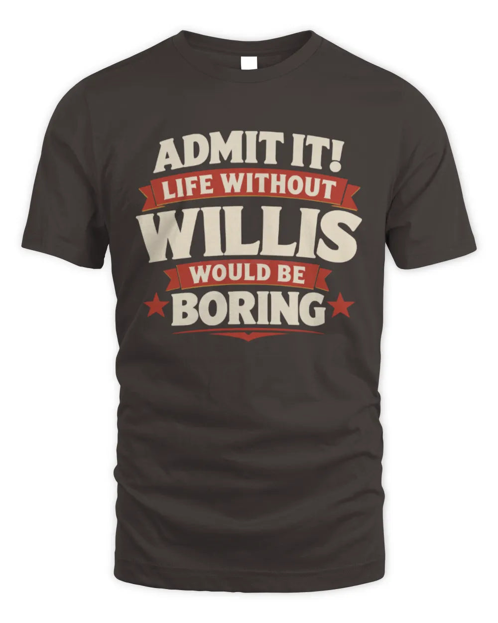 WILLIS P4 KT003 Personalized Funny Quote Apparel “Life Without NAME Would Be Boring” - Unisex Standard T-Shirt - Dark Chocolate