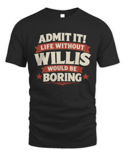 WILLIS P4 KT003 Personalized Funny Quote Apparel “Life Without NAME Would Be Boring” - Unisex Standard T-Shirt - Black