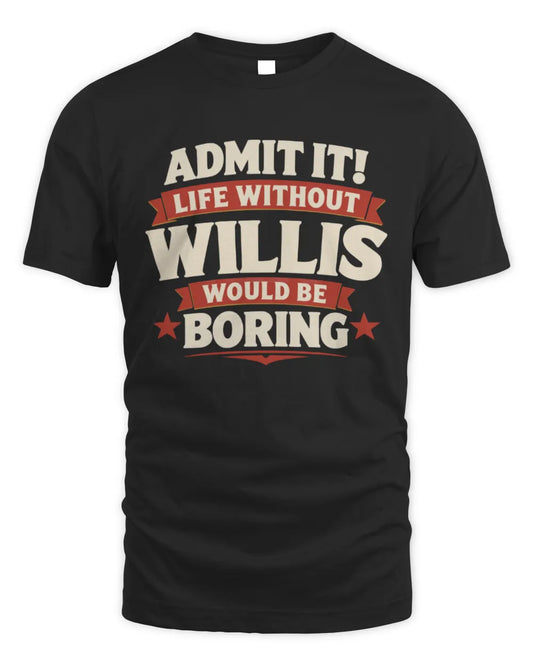 WILLIS P4 KT003 Personalized Funny Quote Apparel “Life Without NAME Would Be Boring” - Unisex Standard T-Shirt - Black
