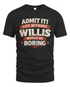 WILLIS P4 KT003 Personalized Funny Quote Apparel “Life Without NAME Would Be Boring”