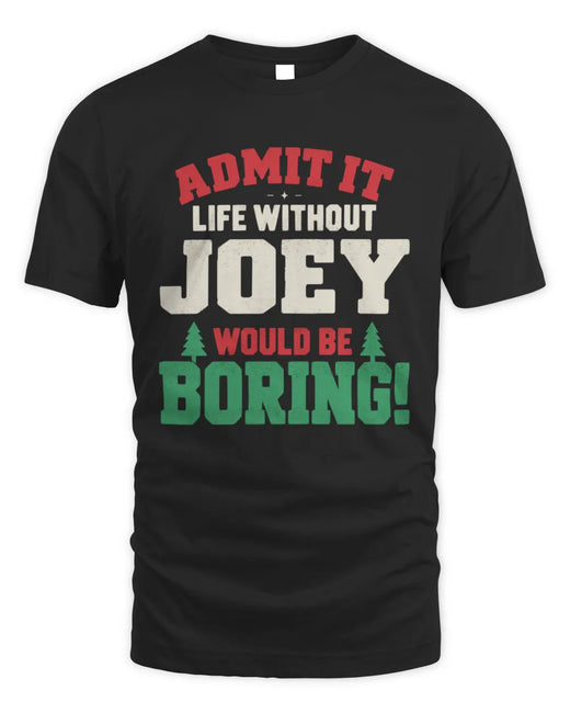 JOEY P5 TH08 Christmas T-Shirt – “Life Without NAME Would Be Boring”