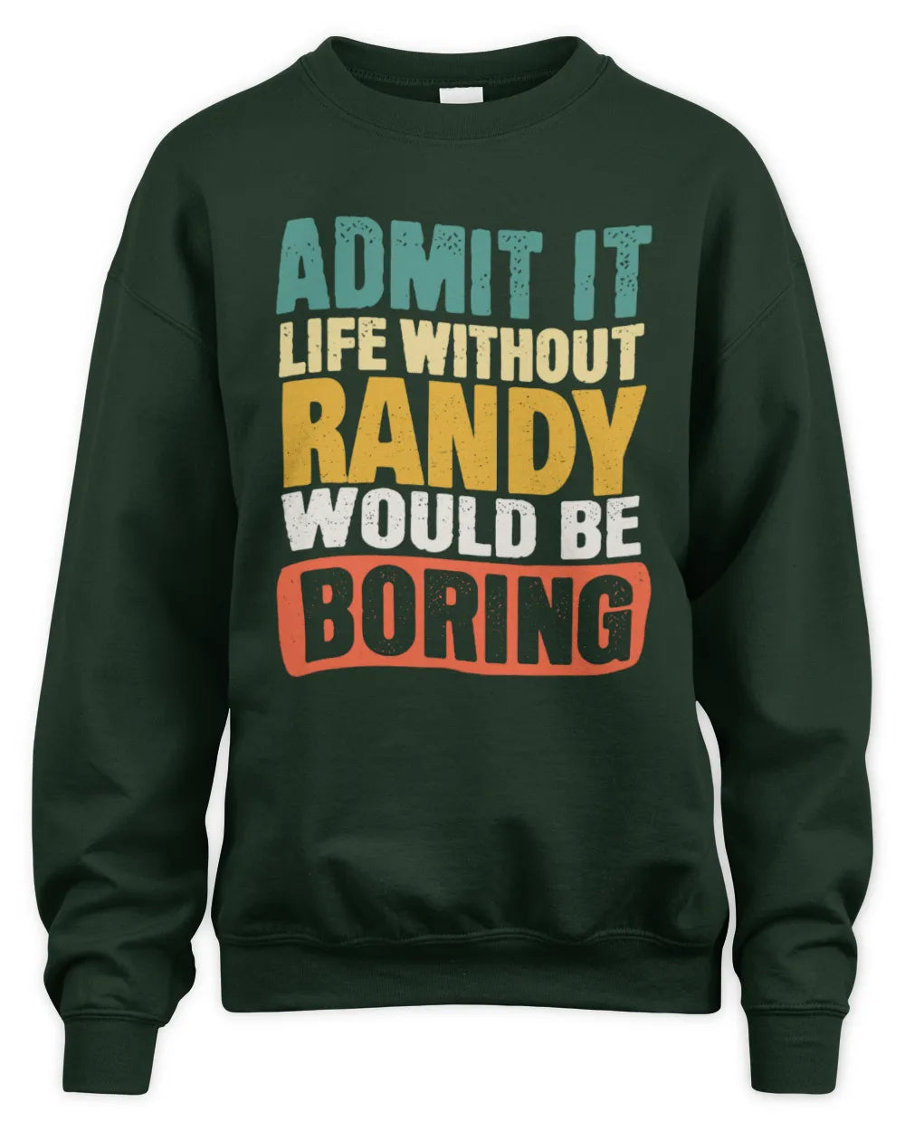 RANDY TP86-K3-229 Personalized Funny Quote Apparel “Life Without NAME Would Be Boring” - Unisex Sweatshirt - Forest Green