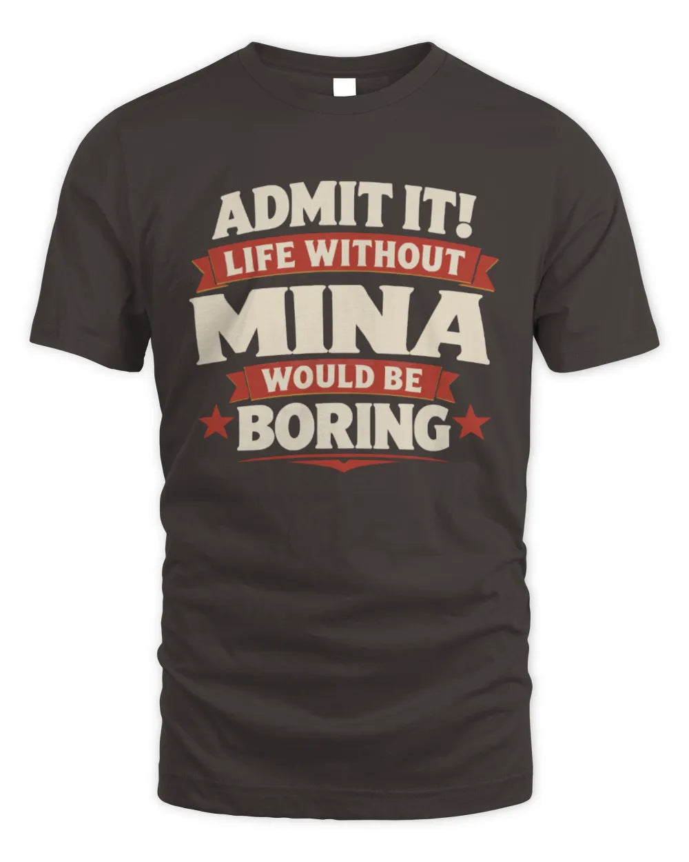 MINA P4 KT003 Personalized Funny Quote Apparel “Life Without NAME Would Be Boring” - Unisex Standard T-Shirt - Dark Chocolate