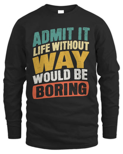 WAY TP88-K4-229
Personalized Funny Quote Apparel “Life Without NAME Would Be Boring” - Men's Long Sleeved T-Shirt - Black