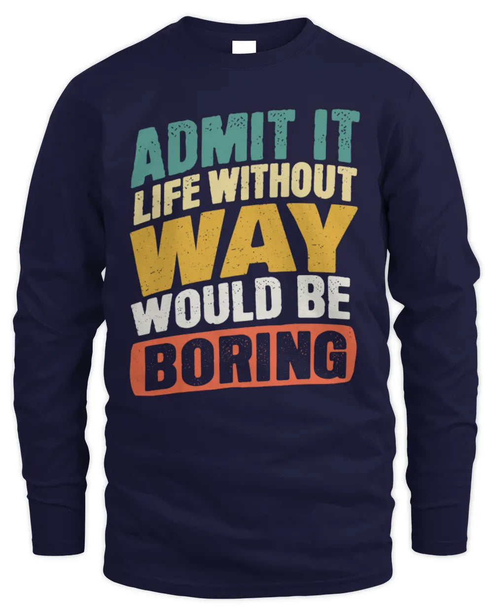 WAY TP88-K4-229
Personalized Funny Quote Apparel “Life Without NAME Would Be Boring” - Men's Long Sleeved T-Shirt - Navy