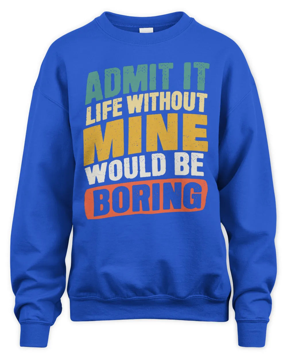 MINE TP88-K4-229
Personalized Funny Quote Apparel “Life Without NAME Would Be Boring” - Unisex Sweatshirt - Royal