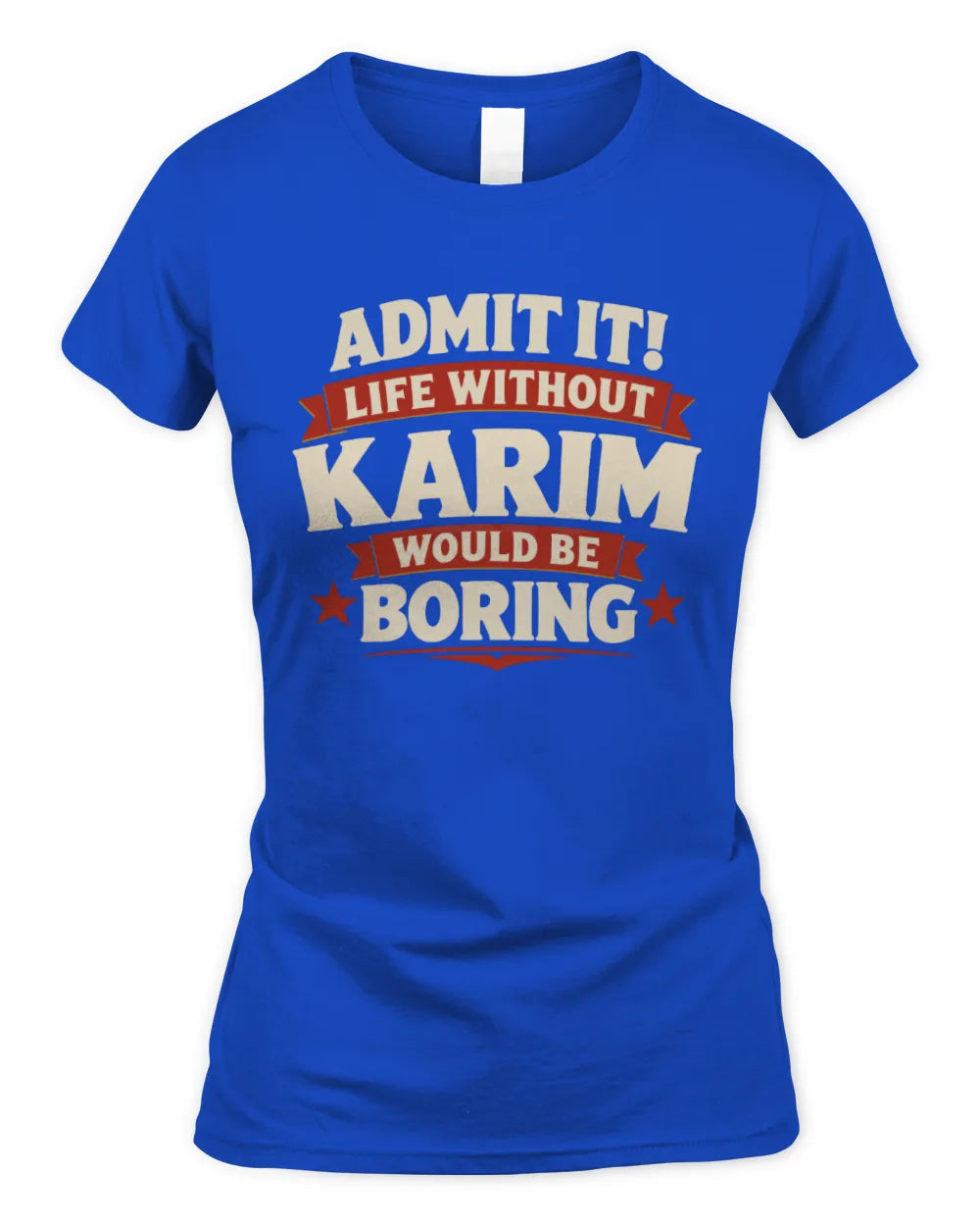 KARIM P4 KT003 Personalized Funny Quote Apparel “Life Without NAME Would Be Boring” - Women's Standard T-Shirt - Royal