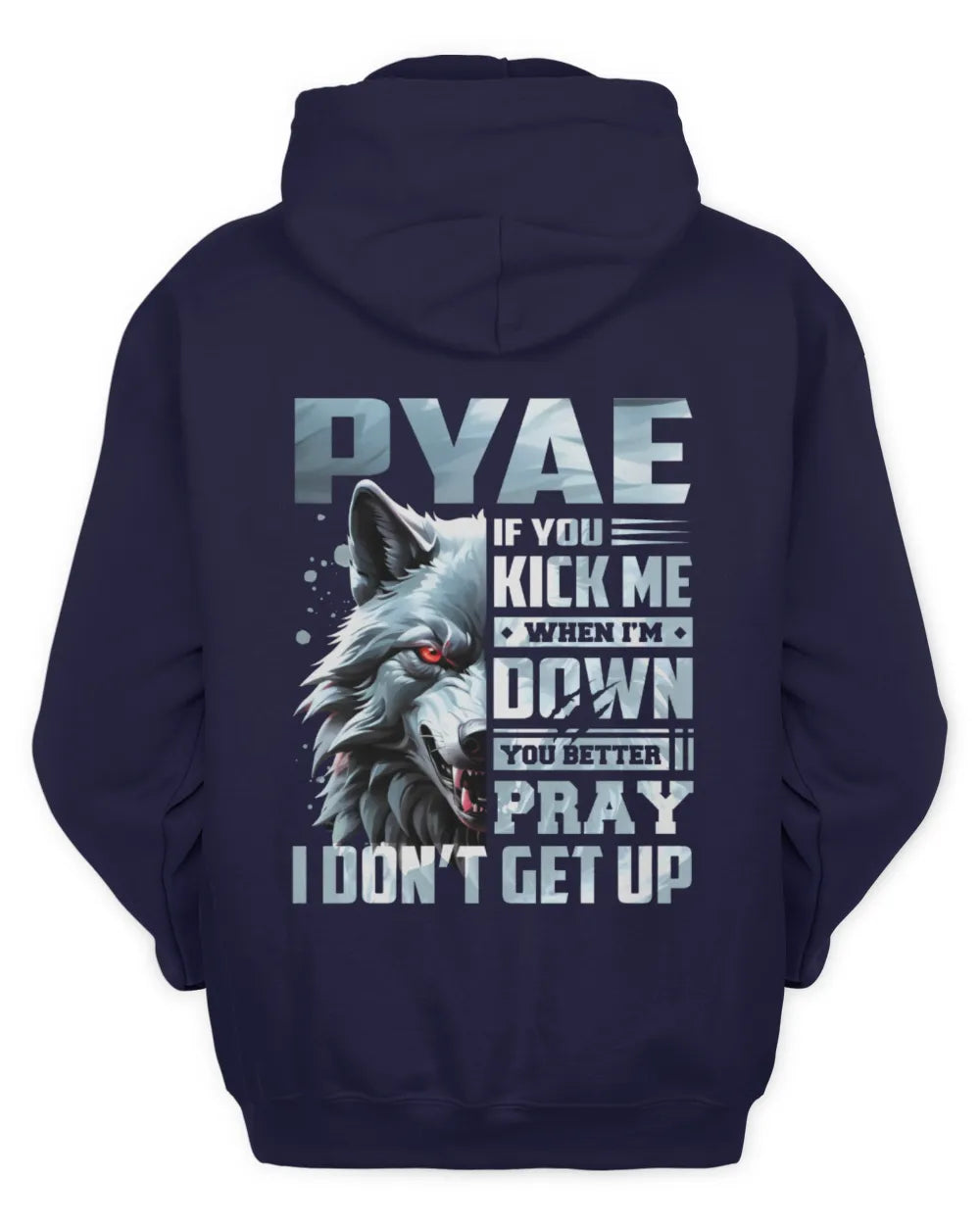 PYAE AP62-K4-666 - Personalized Fierce Wolf Quote Apparel “If You Kick Me When I’m Down, You Better Pray I Don’t Get Up” - Unisex Hoodie - Navy