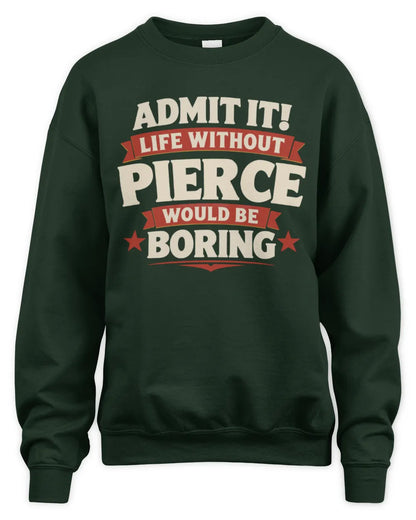 PIERCE P4 KT003 Personalized Funny Quote Apparel “Life Without NAME Would Be Boring” - Unisex Sweatshirt - Forest Green