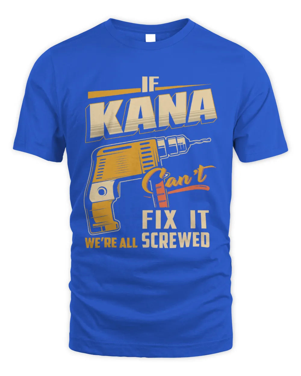 KANA TP22-K4-228 - Personalized Handyman T-Shirt “If AARON Can’t Fix It, We’re All Screwed” - Unisex Standard T-Shirt - Royal