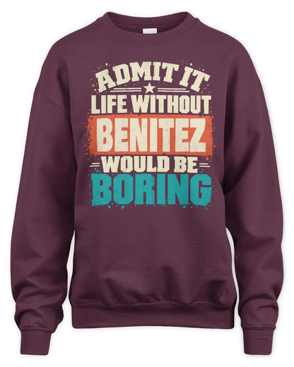 BENITEZ P02-TH11-226 Personalized Admit It Life Without [Name] Would Be Boring T-Shirt - Custom Name Funny Gift - Unisex Sweatshirt - Maroon