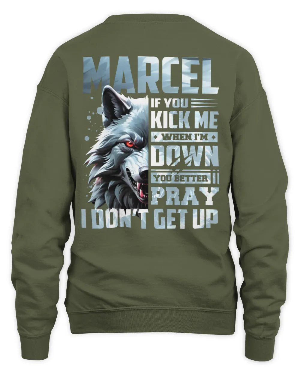MARCEL AP62-K4-666 - Personalized Fierce Wolf Quote Apparel “If You Kick Me When I’m Down, You Better Pray I Don’t Get Up” - Unisex Sweatshirt - Military Green