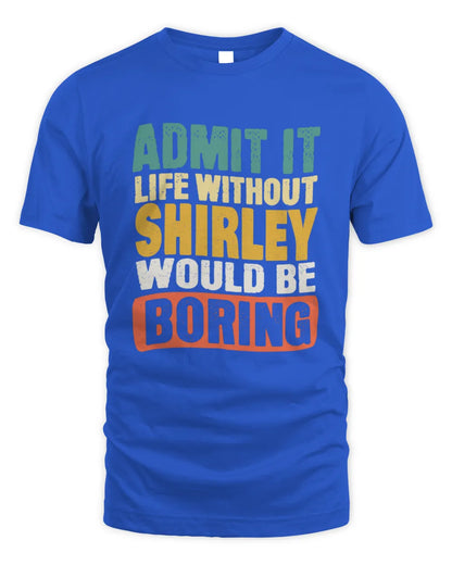 SHIRLEY TP86-K3-229 Personalized Funny Quote Apparel “Life Without NAME Would Be Boring” - Unisex Standard T-Shirt - Royal