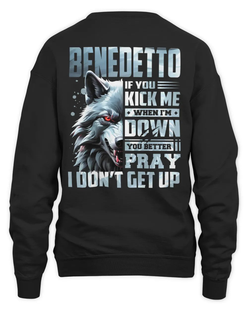 BENEDETTO AP62-K4-666 - Personalized Fierce Wolf Quote Apparel “If You Kick Me When I’m Down, You Better Pray I Don’t Get Up” - Unisex Sweatshirt - Black