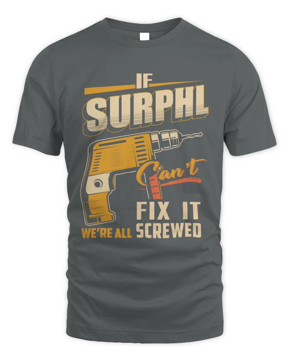 SURPHL TP22-K4-228 - Personalized Handyman T-Shirt “If AARON Can’t Fix It, We’re All Screwed” - Unisex Standard T-Shirt - Charcoal