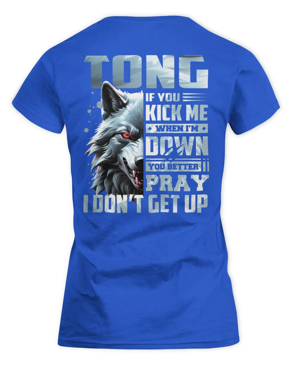 TONG AP62-K4-666 - Personalized Fierce Wolf Quote Apparel “If You Kick Me When I’m Down, You Better Pray I Don’t Get Up” - Women's Standard T-Shirt - Royal