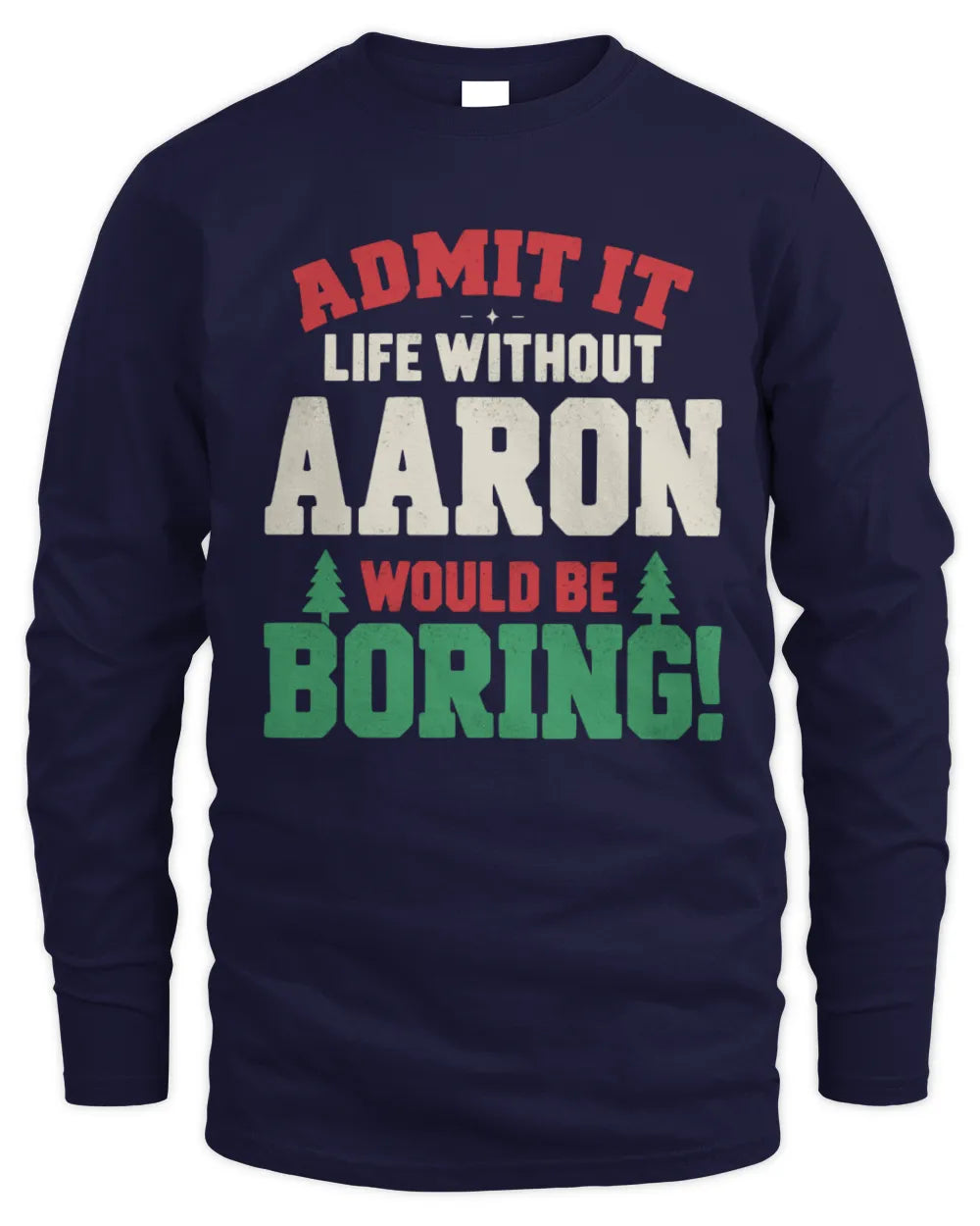 AARON P5 TH08 Christmas T-Shirt – “Life Without NAME Would Be Boring” - Men's Long Sleeved T-Shirt - Navy