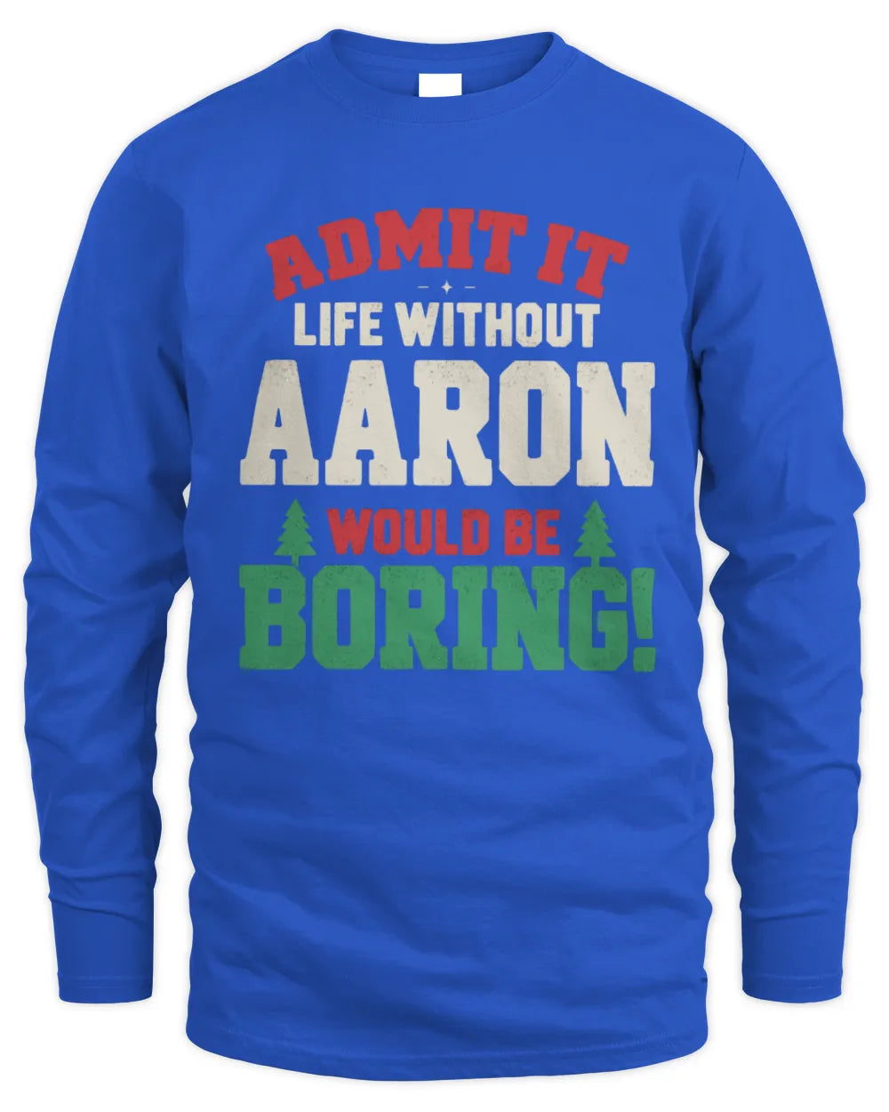 AARON P5 TH08 Christmas T-Shirt – “Life Without NAME Would Be Boring” - Men's Long Sleeved T-Shirt - Royal