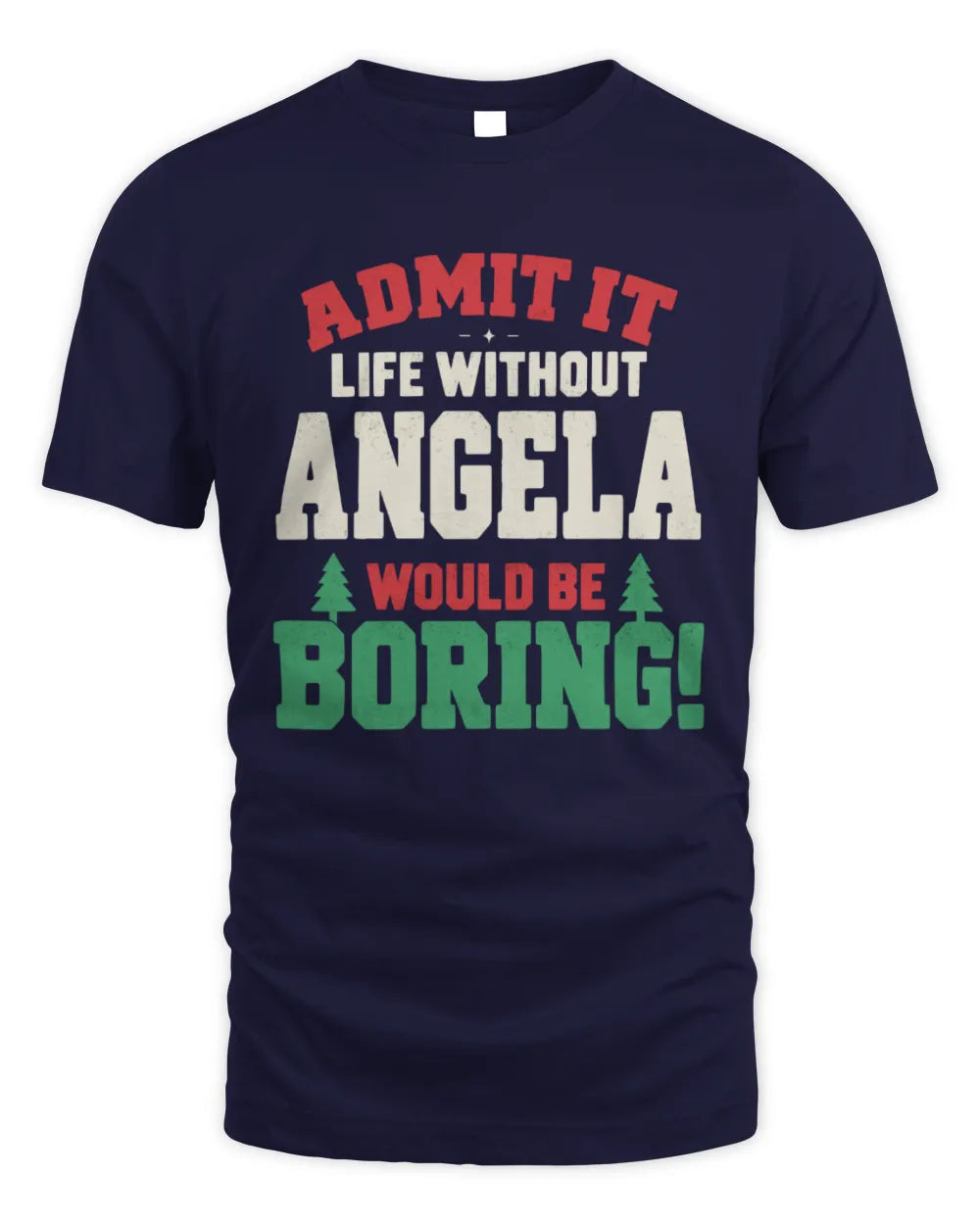 ANGELA P5 TH08 Christmas T-Shirt – “Life Without NAME Would Be Boring” - Unisex Standard T-Shirt - Navy
