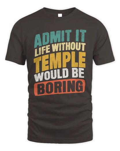 TEMPLE TP88-K4-229
Personalized Funny Quote Apparel “Life Without NAME Would Be Boring” - Unisex Standard T-Shirt - Dark Chocolate