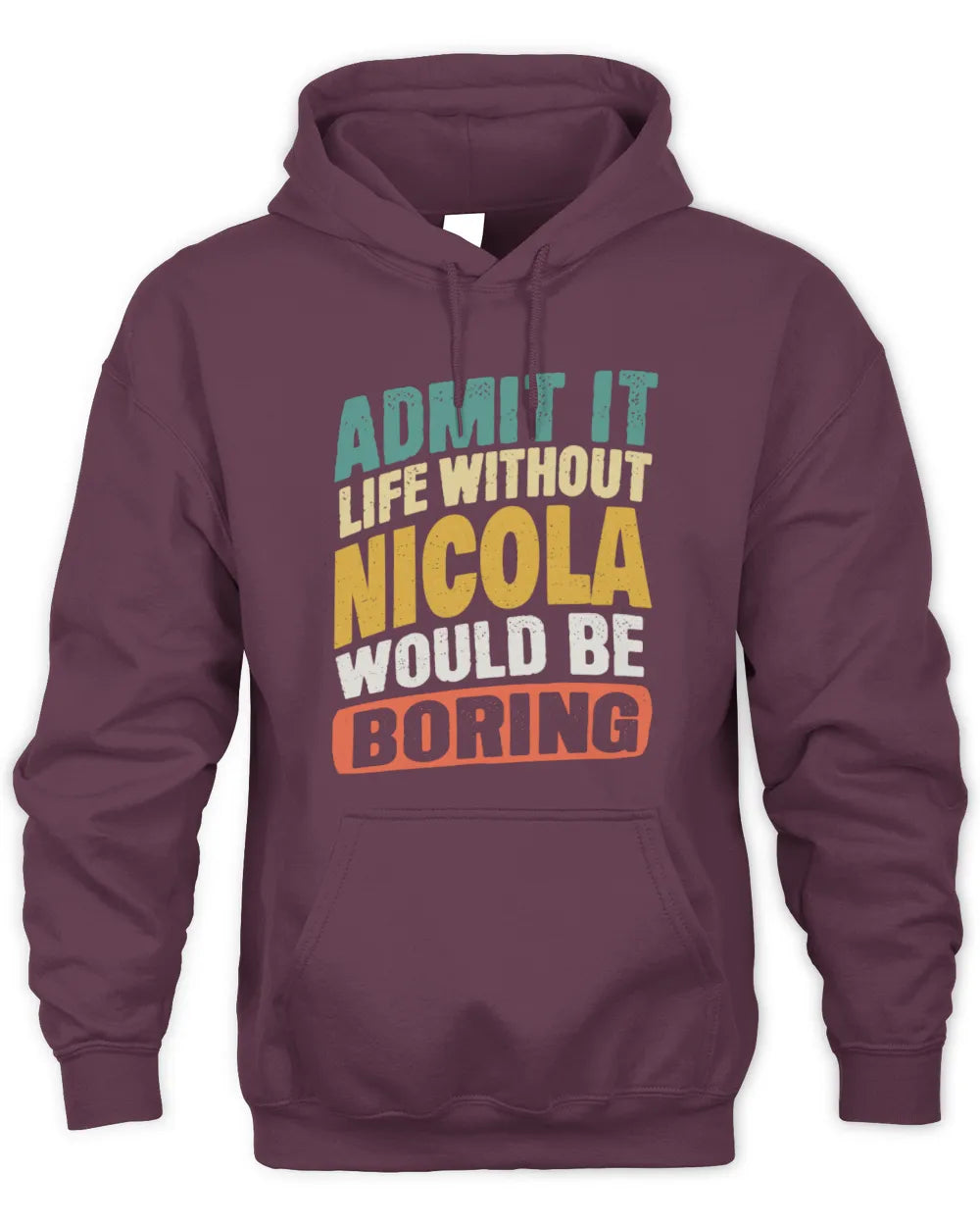 NICOLA TP88-K4-229
Personalized Funny Quote Apparel “Life Without NAME Would Be Boring” - Unisex Hoodie - Maroon