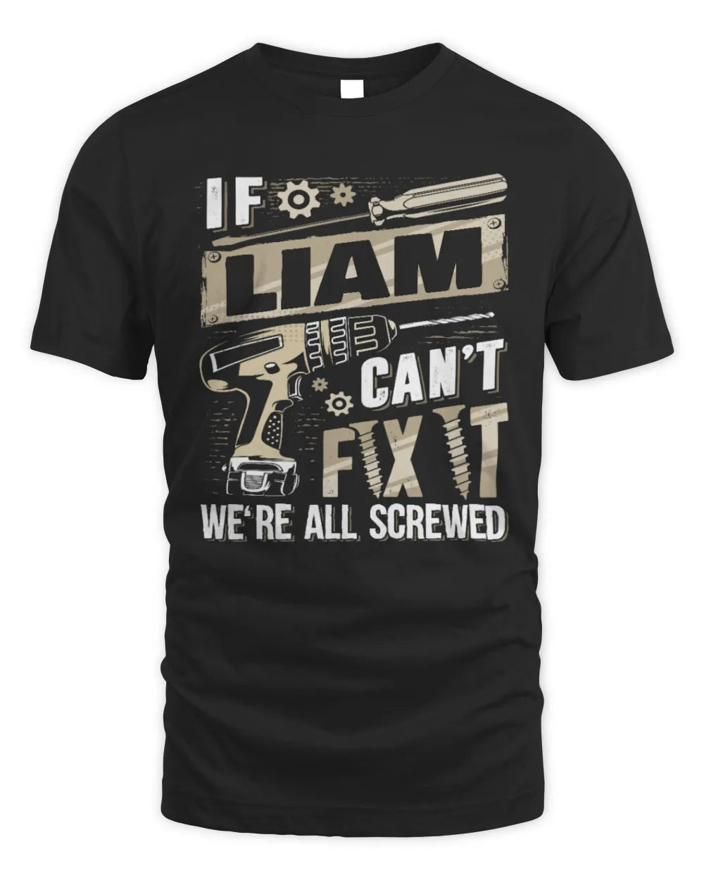 LIAM TX03 P02 - Personalized Handyman Mechanic Shirt “If NAME Can’t Fix It, We’re All Screwed” - Unisex Standard T-Shirt - Black