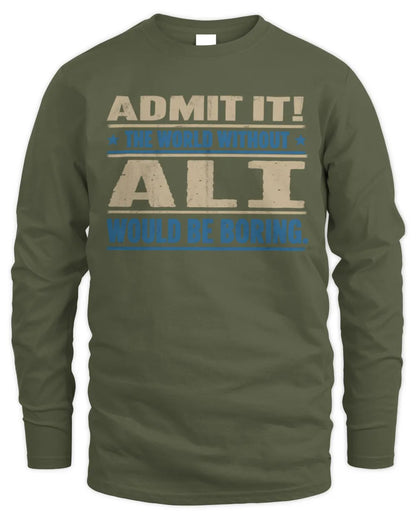 ALI TP68-K2-968 – Personalized Funny Quote Apparel “The World Without NAME Would Be Boring” - Men's Long Sleeved T-Shirt - Military Green