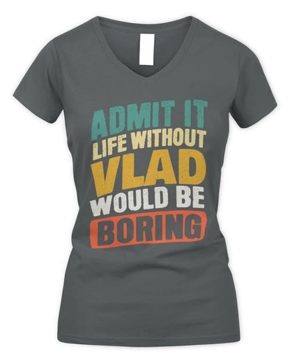 VLAD TP88-K4-229
Personalized Funny Quote Apparel “Life Without NAME Would Be Boring” - Women's V-Neck T-Shirt - Charcoal