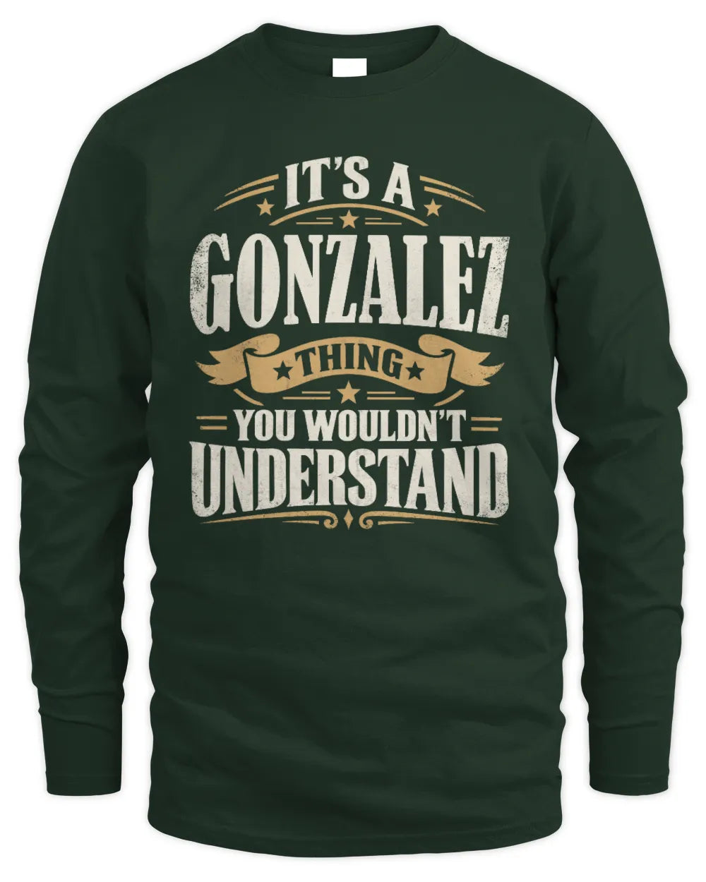 GONZALEZ P08 TH51 - Personalized “It’s a/an [NAME] Thing – You Wouldn’t Understand” Shirt - Men's Long Sleeved T-Shirt - Forest Green