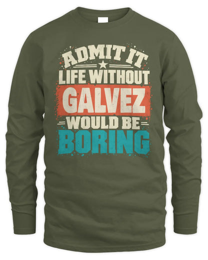 GALVEZ P02-TH11-226 Personalized Admit It Life Without [Name] Would Be Boring T-Shirt - Custom Name Funny Gift - Men's Long Sleeved T-Shirt - Military Green