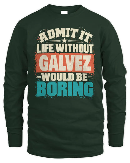 GALVEZ P02-TH11-226 Personalized Admit It Life Without [Name] Would Be Boring T-Shirt - Custom Name Funny Gift - Men's Long Sleeved T-Shirt - Forest Green