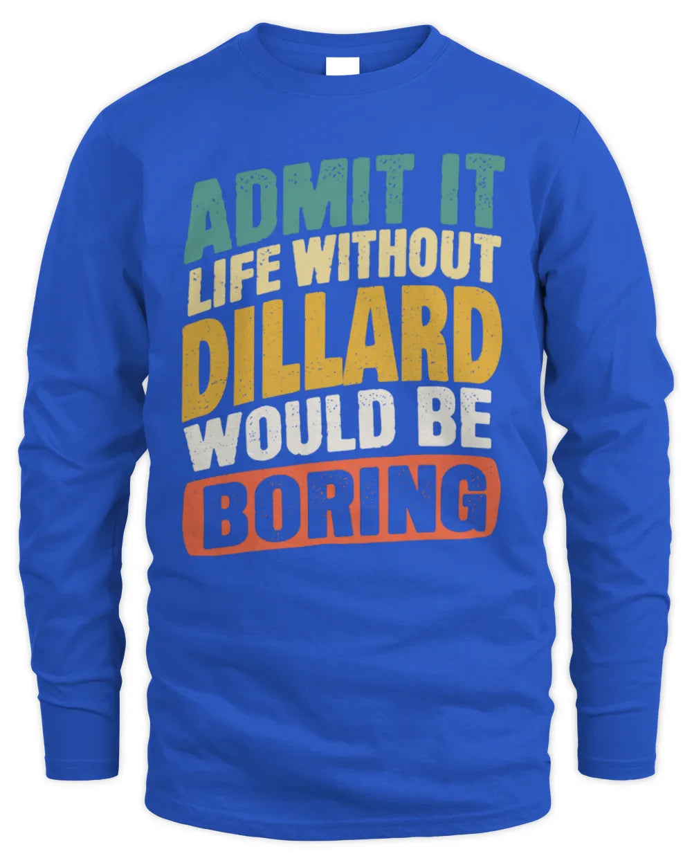 DILLARD TP88-K4-229
Personalized Funny Quote Apparel “Life Without NAME Would Be Boring” - Men's Long Sleeved T-Shirt - Royal