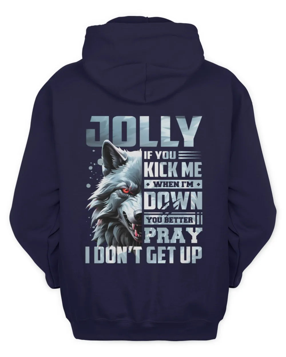JOLLY AP62-K4-666 - Personalized Fierce Wolf Quote Apparel “If You Kick Me When I’m Down, You Better Pray I Don’t Get Up” - Unisex Hoodie - Navy