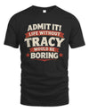 TRACY P4 KT003 Personalized Funny Quote Apparel “Life Without NAME Would Be Boring”