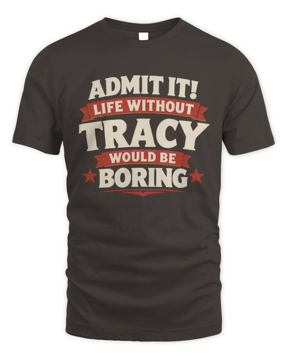 TRACY P4 KT003 Personalized Funny Quote Apparel “Life Without NAME Would Be Boring” - Unisex Standard T-Shirt - Dark Chocolate