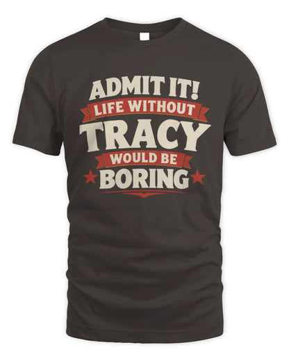 TRACY P4 KT003 Personalized Funny Quote Apparel “Life Without NAME Would Be Boring” - Unisex Standard T-Shirt - Dark Chocolate