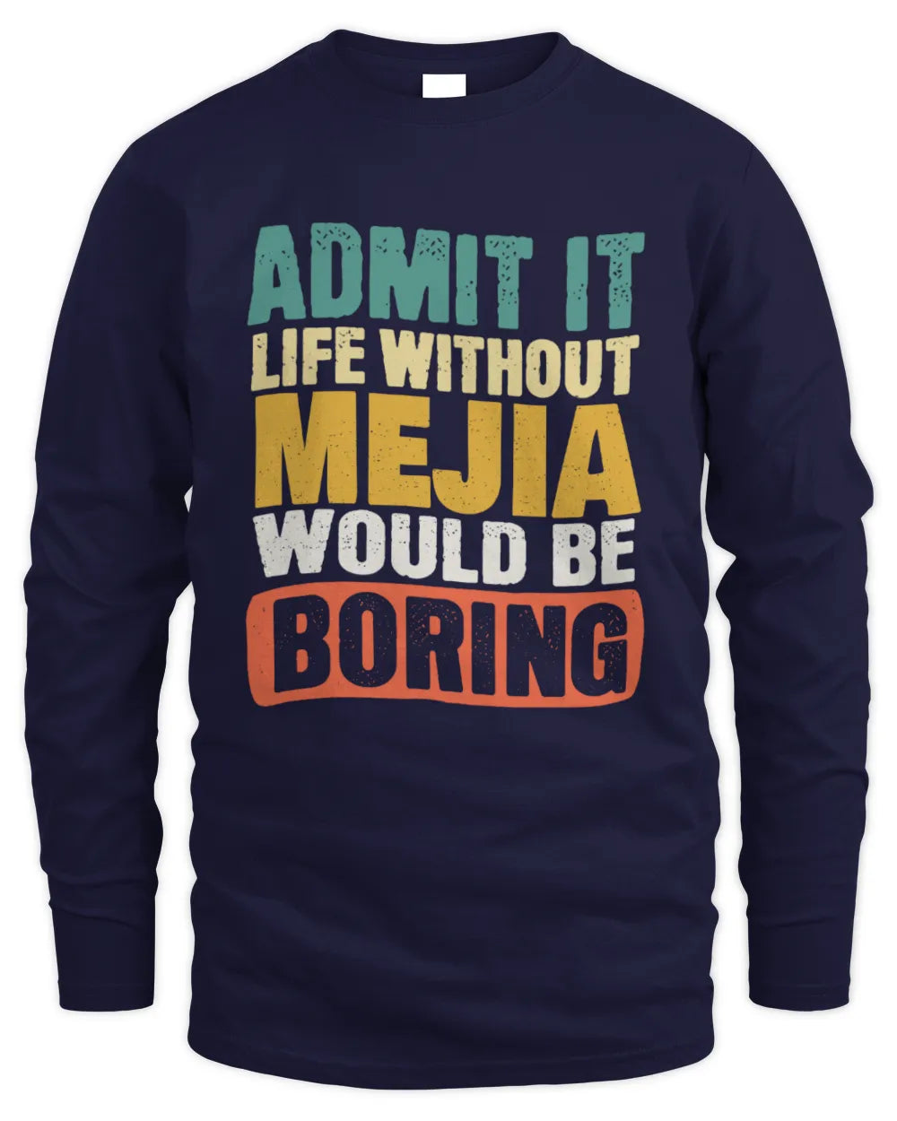 MEJIA TP86-K3-229 Personalized Funny Quote Apparel “Life Without NAME Would Be Boring” - Men's Long Sleeved T-Shirt - Navy