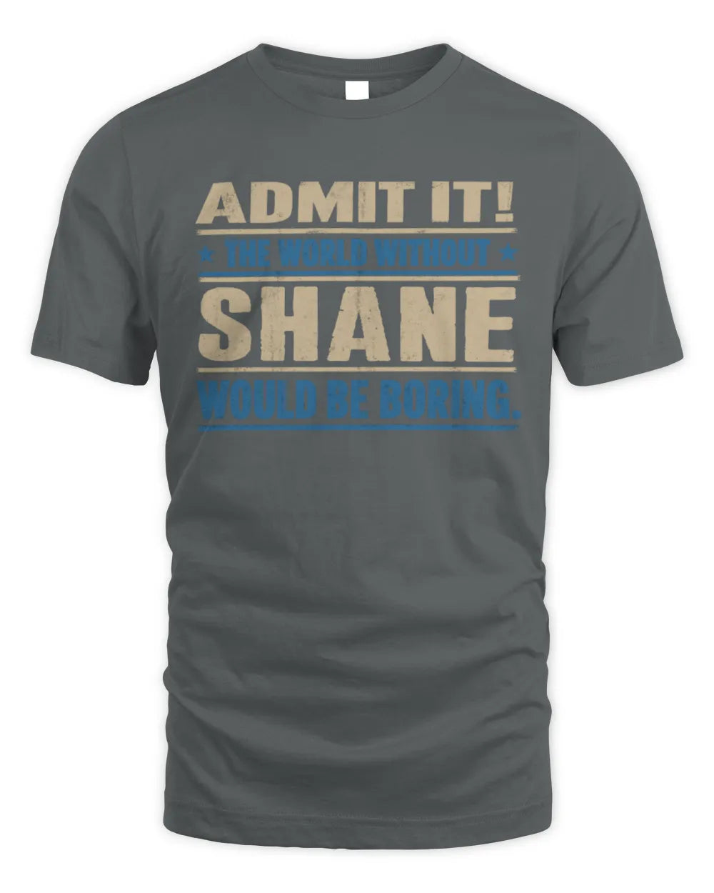 SHANE TP68-K2-968 – Personalized Funny Quote Apparel “The World Without NAME Would Be Boring” - Unisex Standard T-Shirt - Charcoal