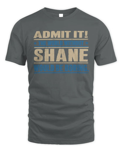 SHANE TP68-K2-968 – Personalized Funny Quote Apparel “The World Without NAME Would Be Boring” - Unisex Standard T-Shirt - Charcoal
