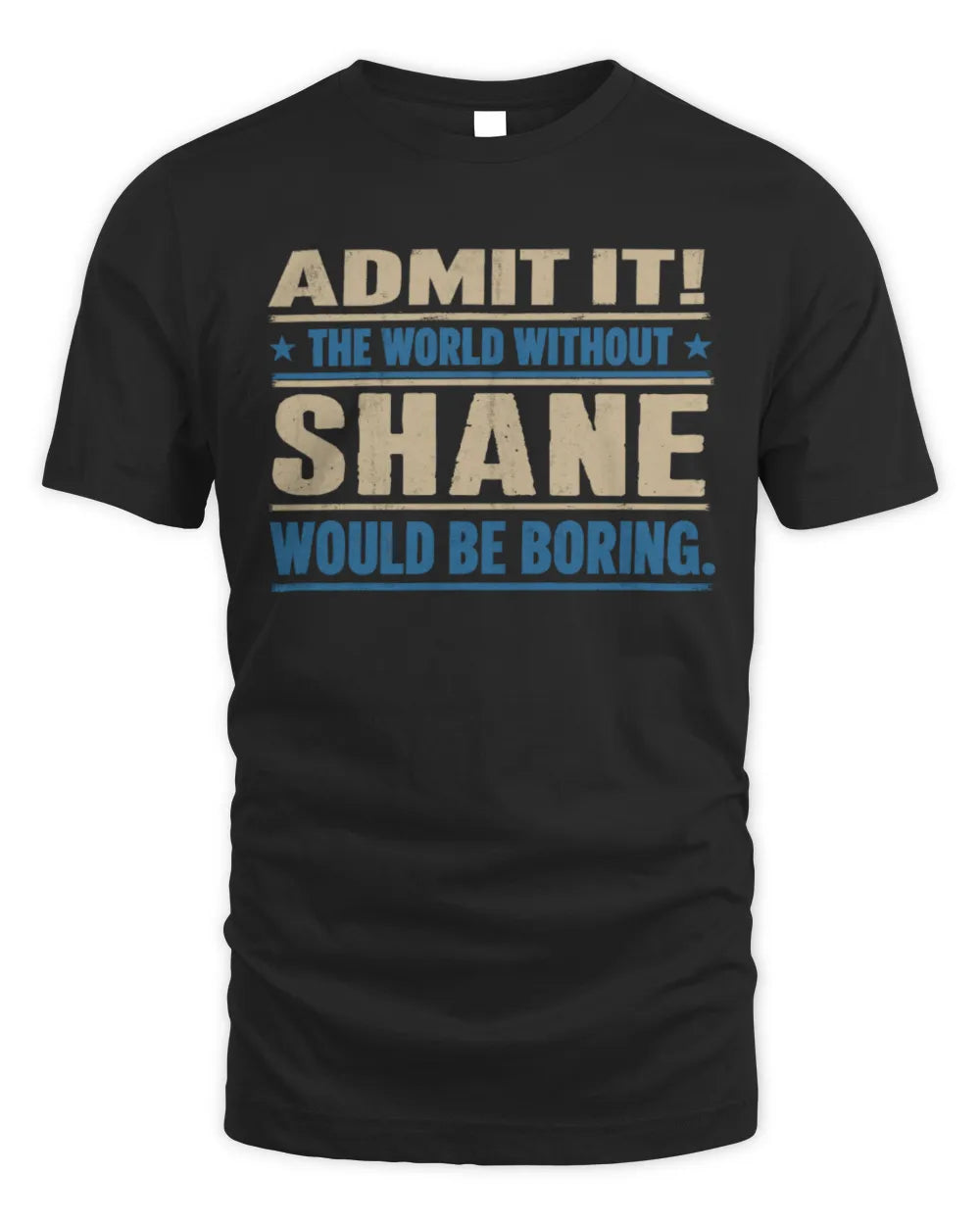 SHANE TP68-K2-968 – Personalized Funny Quote Apparel “The World Without NAME Would Be Boring”