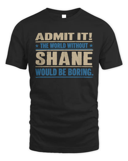 SHANE TP68-K2-968 – Personalized Funny Quote Apparel “The World Without NAME Would Be Boring” - Unisex Standard T-Shirt - Black